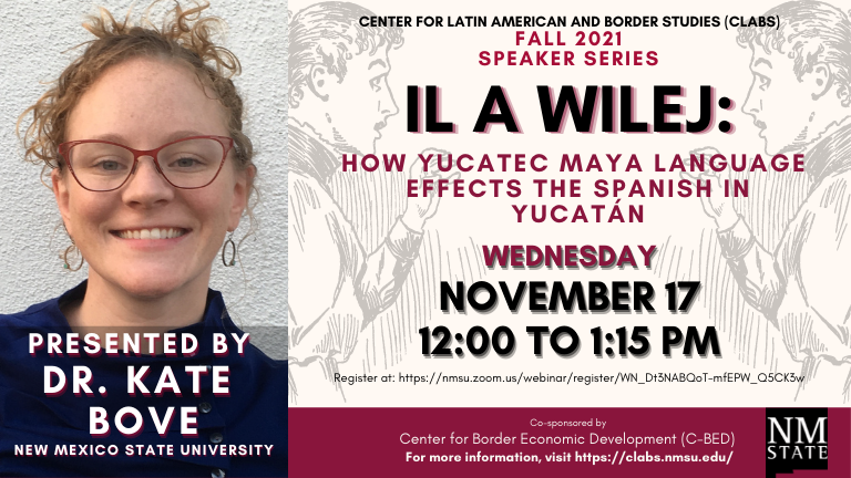 Flyer for the Il A Wilej: How Yucatec Maya Language Effects the Spanish in Yucatan fall 2021 speaker series. 